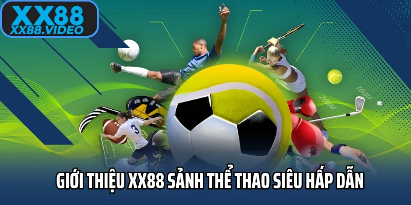 Giới thiệu XX88 sảnh thể thao siêu hấp dẫn