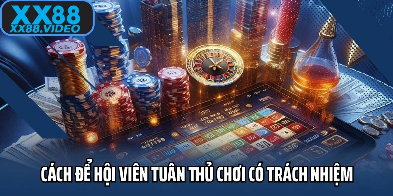 Cách để hội viên tuân thủ chơi có trách nhiệm